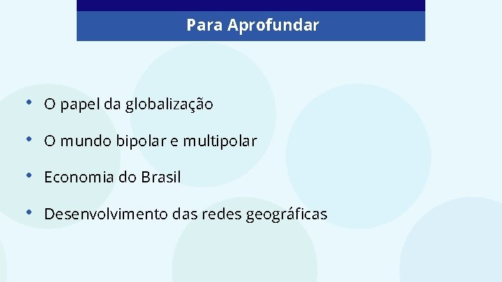 Para Aprofundar • O papel da globalização • O mundo bipolar e multipolar •