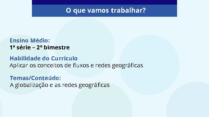 O que vamos trabalhar? Ensino Médio: 1ª série – 2º bimestre Habilidade do Currículo: