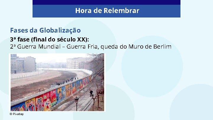 Hora de Relembrar Fases da Globalização 3ª fase (final do século XX): 2ª Guerra
