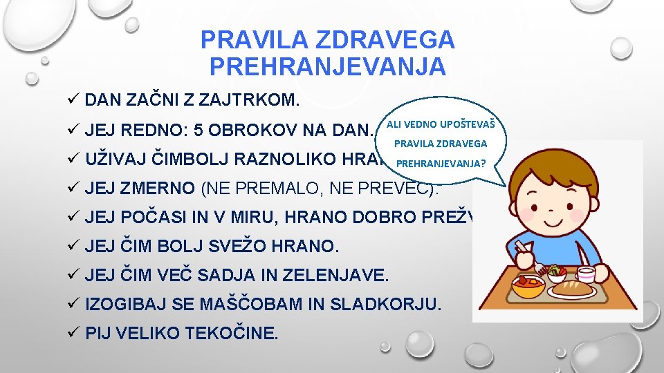 PRAVILA ZDRAVEGA PREHRANJEVANJA ü DAN ZAČNI Z ZAJTRKOM. ü JEJ REDNO: 5 OBROKOV NA