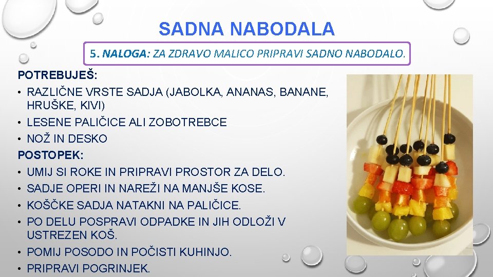 SADNA NABODALA 5. NALOGA: ZA ZDRAVO MALICO PRIPRAVI SADNO NABODALO. POTREBUJEŠ: • RAZLIČNE VRSTE