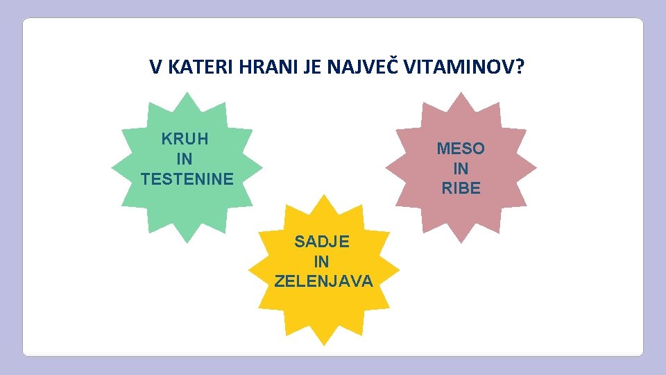 V KATERI HRANI JE NAJVEČ VITAMINOV? KRUH IN TESTENINE MESO IN RIBE SADJE IN