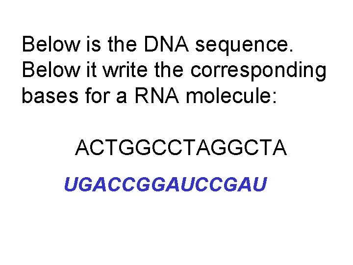 Below is the DNA sequence. Below it write the corresponding bases for a RNA