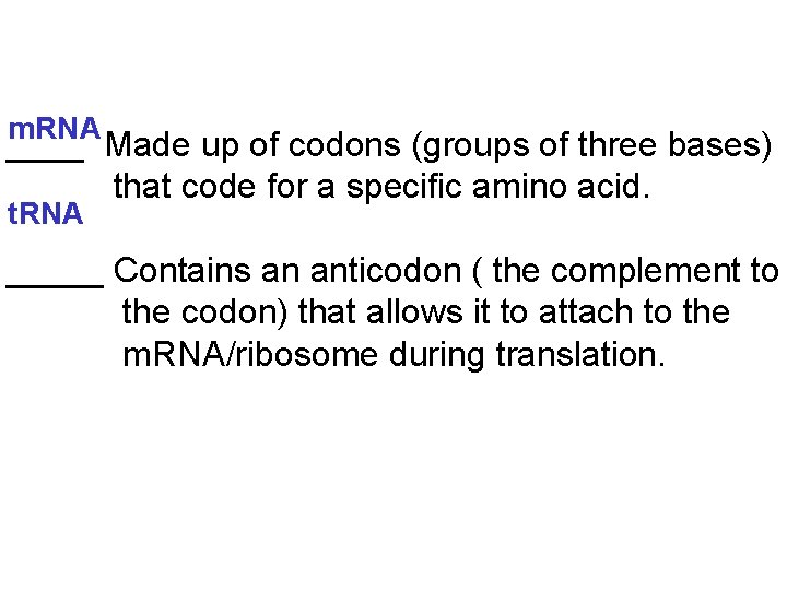 m. RNA ____ Made up of codons (groups of three bases) that code for