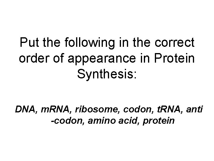 Put the following in the correct order of appearance in Protein Synthesis: DNA, m.