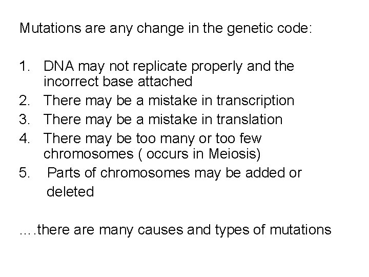 Mutations are any change in the genetic code: 1. DNA may not replicate properly