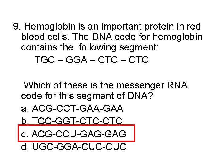 9. Hemoglobin is an important protein in red blood cells. The DNA code for