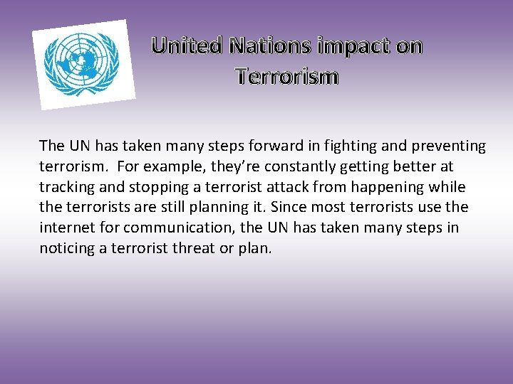 United Nations impact on Terrorism The UN has taken many steps forward in fighting