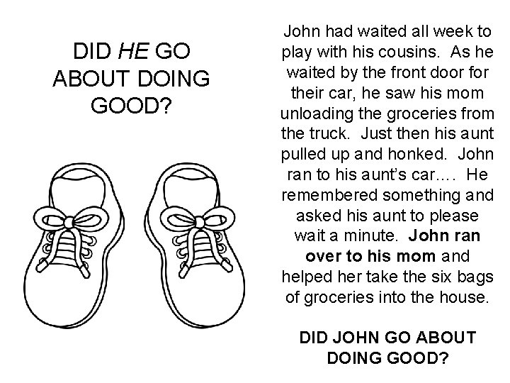 DID HE GO ABOUT DOING GOOD? John had waited all week to play with