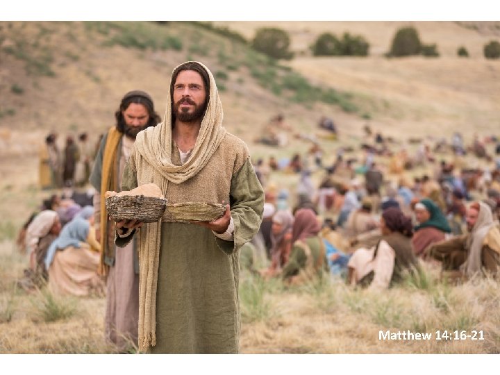 Matthew 14: 16 -21 