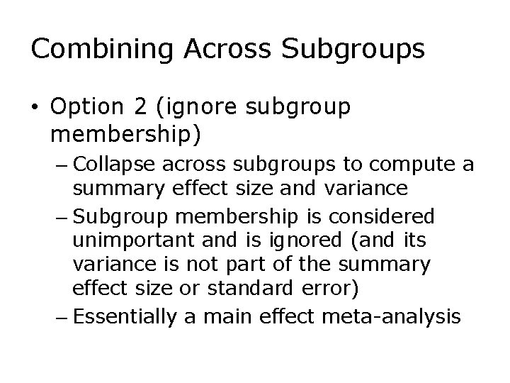 Combining Across Subgroups • Option 2 (ignore subgroup membership) – Collapse across subgroups to