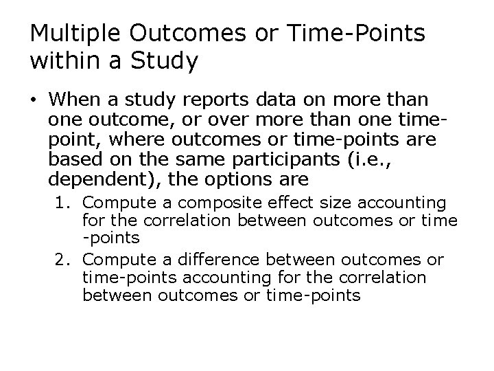 Multiple Outcomes or Time-Points within a Study • When a study reports data on