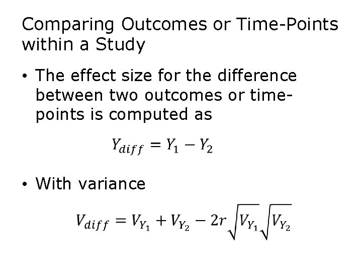 Comparing Outcomes or Time-Points within a Study • The effect size for the difference