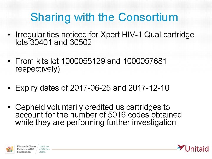 Sharing with the Consortium • Irregularities noticed for Xpert HIV-1 Qual cartridge lots 30401