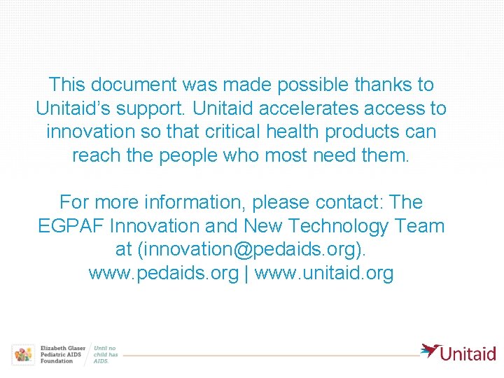 This document was made possible thanks to Unitaid’s support. Unitaid accelerates access to innovation