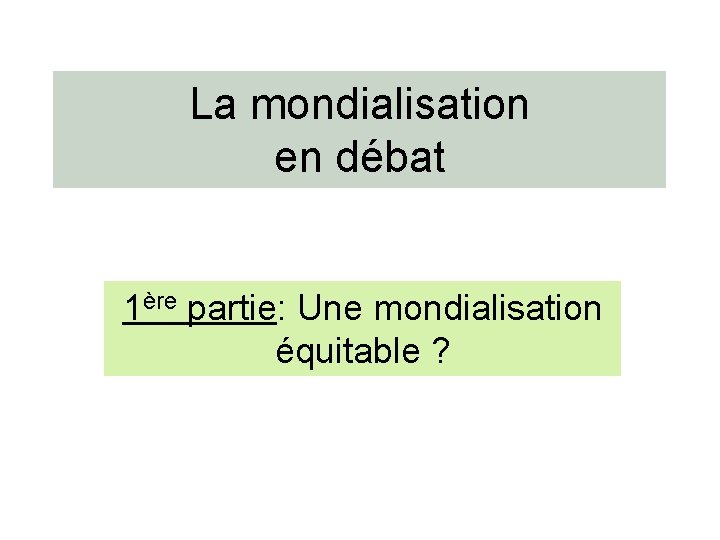 La mondialisation en débat 1ère partie: Une mondialisation équitable ? 