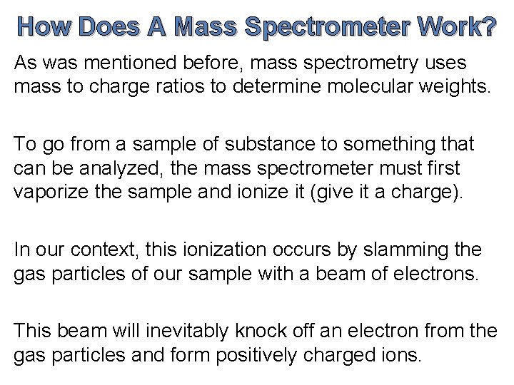 How Does A Mass Spectrometer Work? As was mentioned before, mass spectrometry uses mass