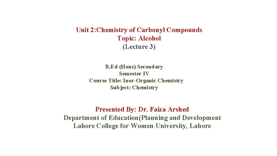 Unit 2: Chemistry of Carbonyl Compounds Topic: Alcohol (Lecture 3) B. Ed (Hons) Secondary