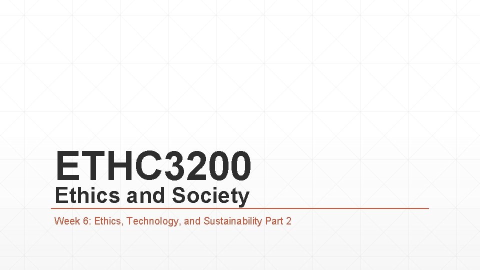 ETHC 3200 Ethics and Society Week 6: Ethics, Technology, and Sustainability Part 2 