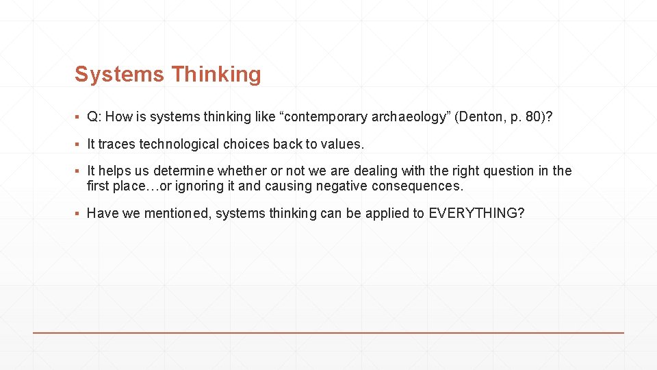 Systems Thinking ▪ Q: How is systems thinking like “contemporary archaeology” (Denton, p. 80)?