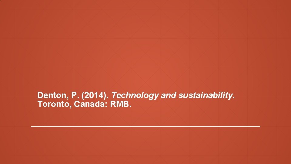 Denton, P. (2014). Technology and sustainability. Toronto, Canada: RMB. 