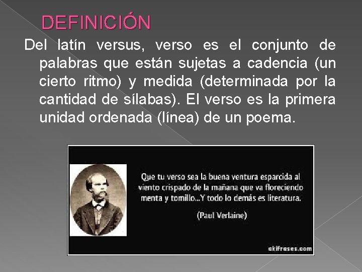 DEFINICIÓN Del latín versus, verso es el conjunto de palabras que están sujetas a