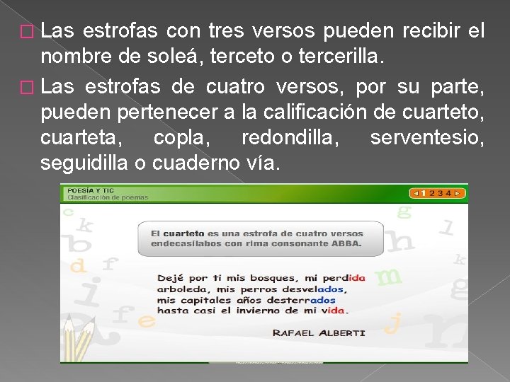 � Las estrofas con tres versos pueden recibir el nombre de soleá, terceto o