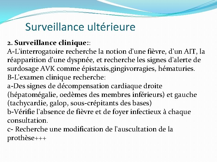 Surveillance ultérieure 2. Surveillance clinique: : A-L'interrogatoire recherche la notion d'une fièvre, d'un AIT,