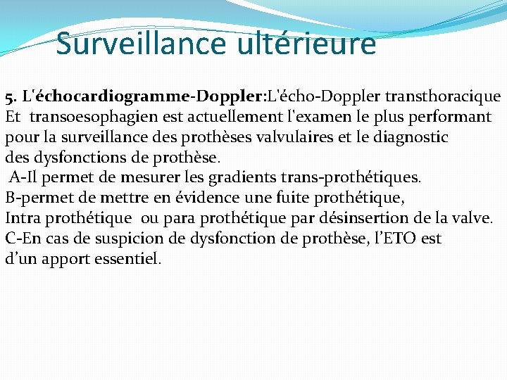 Surveillance ultérieure 5. L'échocardiogramme-Doppler: L'écho-Doppler transthoracique Et transoesophagien est actuellement l'examen le plus performant