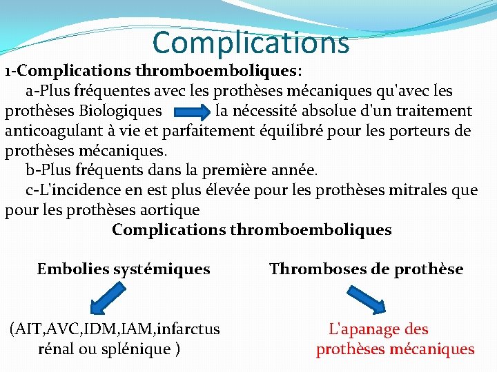 Complications 1 -Complications thromboemboliques: a-Plus fréquentes avec les prothèses mécaniques qu'avec les prothèses Biologiques