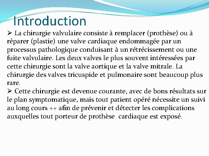 Introduction Ø La chirurgie valvulaire consiste à remplacer (prothèse) ou à réparer (plastie) une