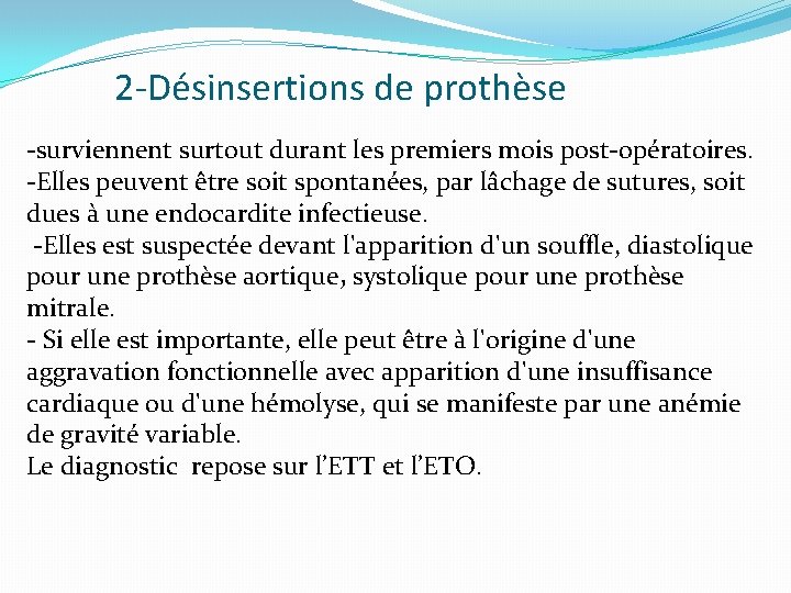 2 -Désinsertions de prothèse -surviennent surtout durant les premiers mois post-opératoires. -Elles peuvent être