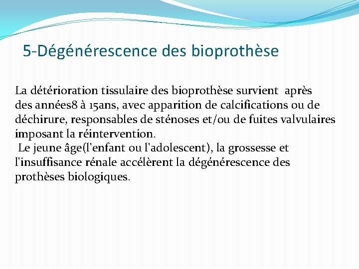 5 -Dégénérescence des bioprothèse La détérioration tissulaire des bioprothèse survient après des années 8