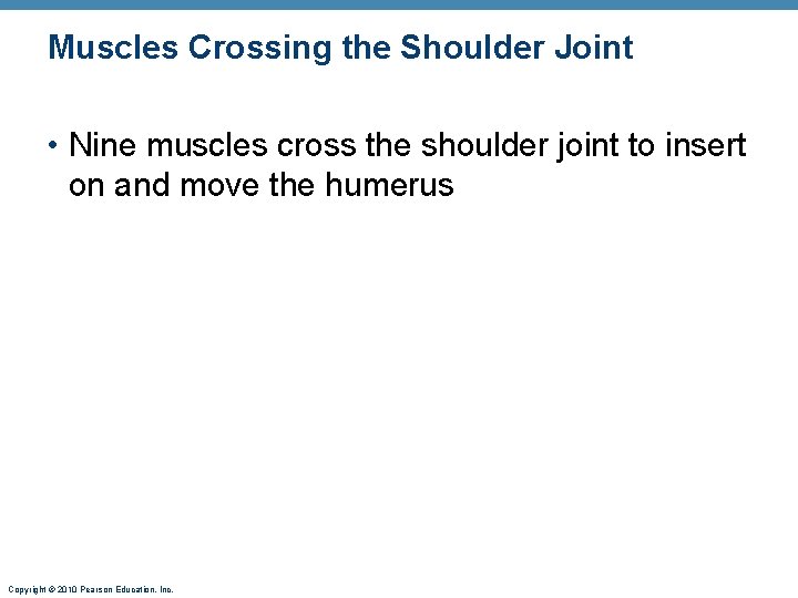 Muscles Crossing the Shoulder Joint • Nine muscles cross the shoulder joint to insert Muscles Crossing the Shoulder Joint • Nine muscles cross the shoulder joint to insert