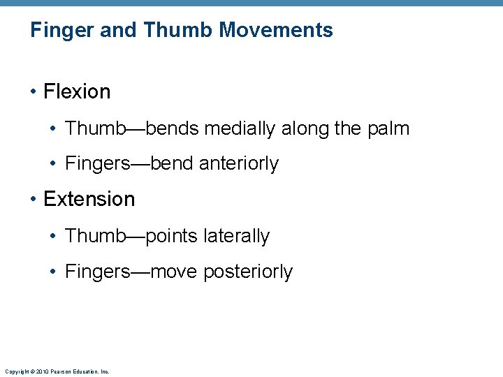 Finger and Thumb Movements • Flexion • Thumb—bends medially along the palm • Fingers—bend Finger and Thumb Movements • Flexion • Thumb—bends medially along the palm • Fingers—bend