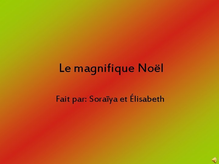 Le magnifique Noël Fait par: Soraïya et Élisabeth 