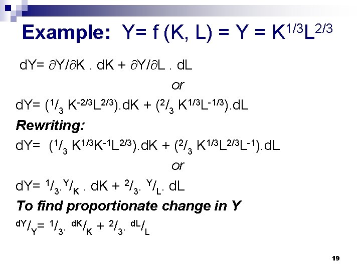 Example: Y= f (K, L) = Y = K 1/3 L 2/3 d. Y=