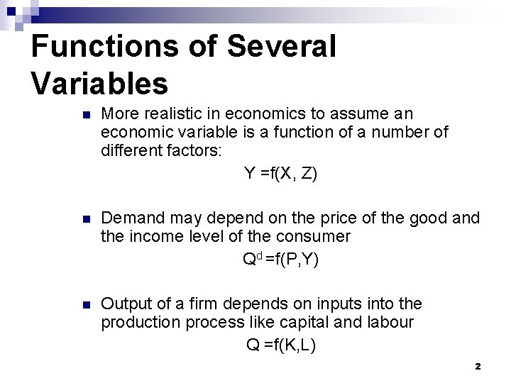 Functions of Several Variables n More realistic in economics to assume an economic variable