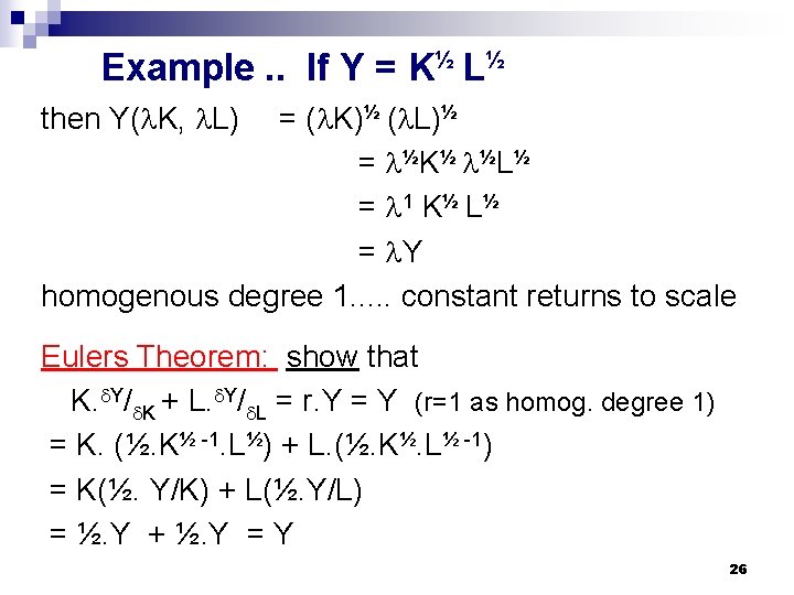 Example. . If Y = K½ L½ then Y( K, L) = ( K)½