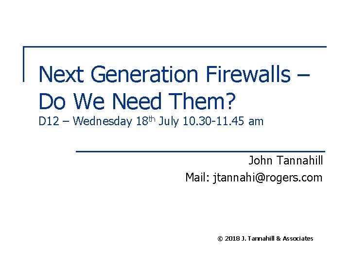 Next Generation Firewalls – Do We Need Them? D 12 – Wednesday 18 th