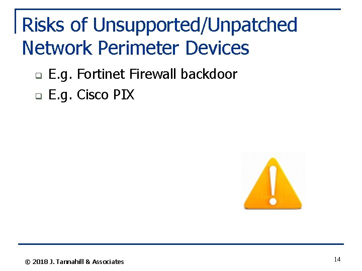 Risks of Unsupported/Unpatched Network Perimeter Devices q q E. g. Fortinet Firewall backdoor E.