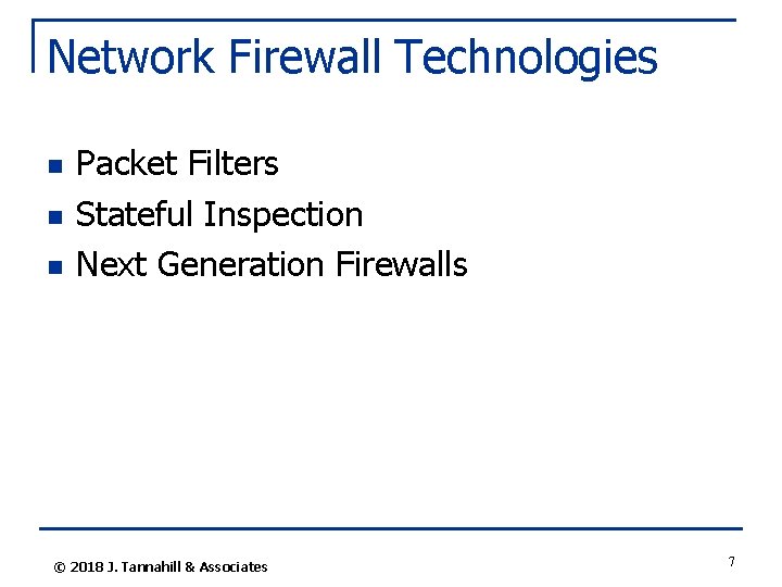 Network Firewall Technologies n n n Packet Filters Stateful Inspection Next Generation Firewalls ©