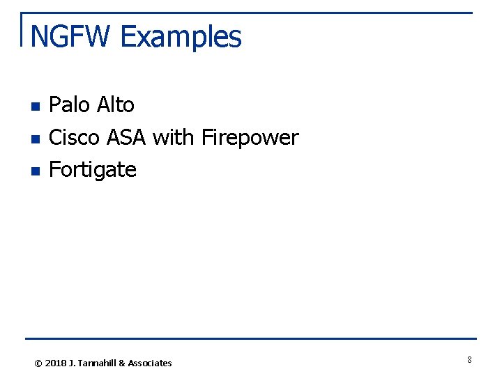 NGFW Examples n n n Palo Alto Cisco ASA with Firepower Fortigate © 2018