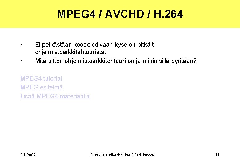 MPEG 4 / AVCHD / H. 264 • • Ei pelkästään koodekki vaan kyse