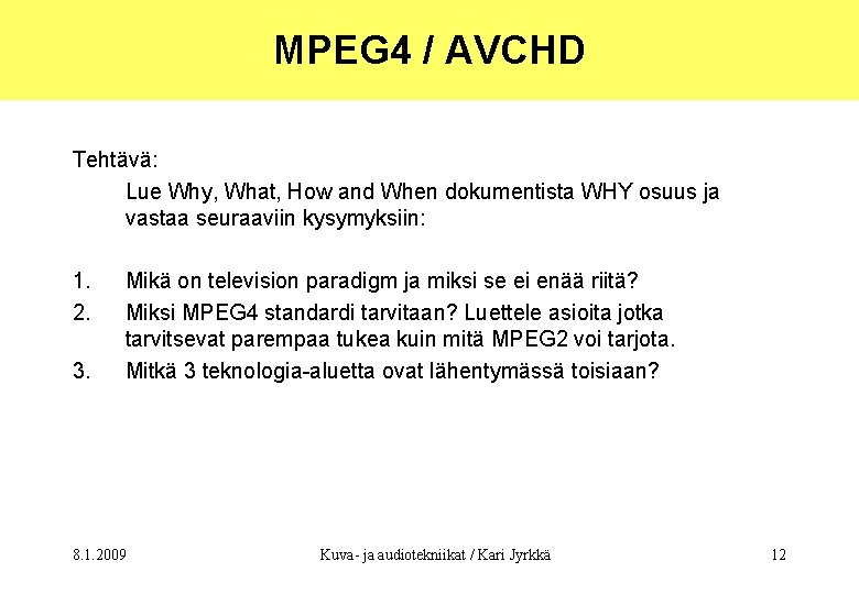 MPEG 4 / AVCHD Tehtävä: Lue Why, What, How and When dokumentista WHY osuus
