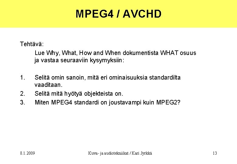 MPEG 4 / AVCHD Tehtävä: Lue Why, What, How and When dokumentista WHAT osuus