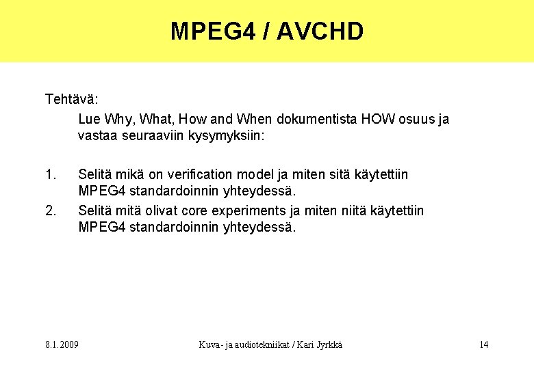 MPEG 4 / AVCHD Tehtävä: Lue Why, What, How and When dokumentista HOW osuus