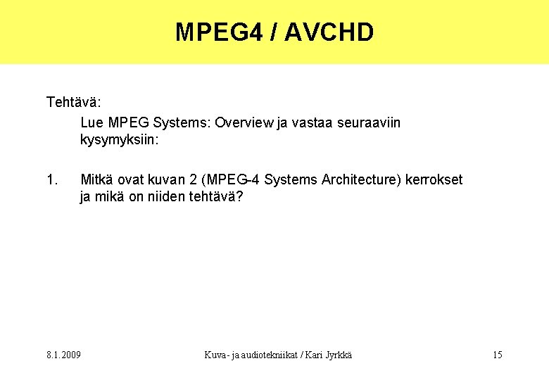 MPEG 4 / AVCHD Tehtävä: Lue MPEG Systems: Overview ja vastaa seuraaviin kysymyksiin: 1.