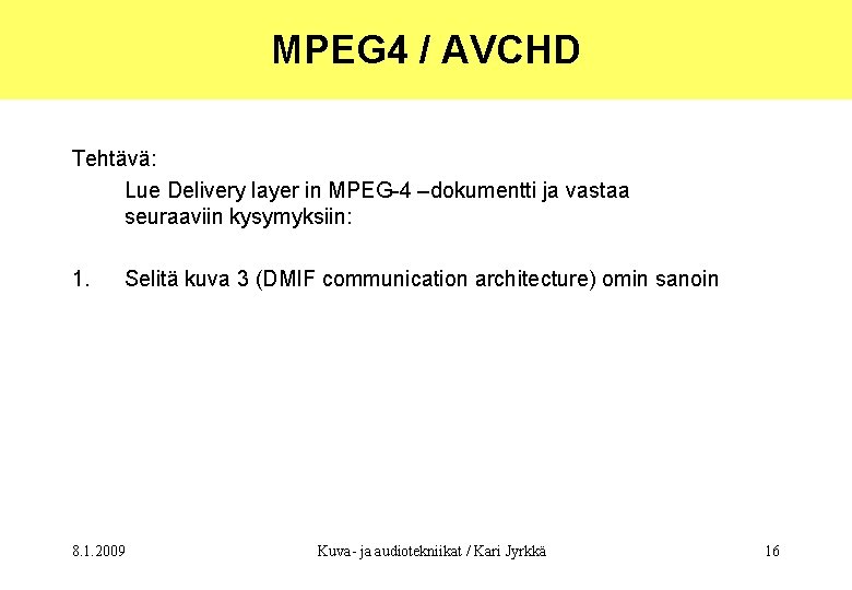 MPEG 4 / AVCHD Tehtävä: Lue Delivery layer in MPEG-4 –dokumentti ja vastaa seuraaviin