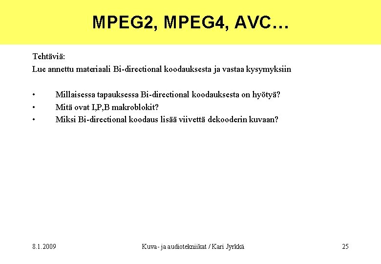 MPEG 2, MPEG 4, AVC… Tehtäviä: Lue annettu materiaali Bi-directional koodauksesta ja vastaa kysymyksiin